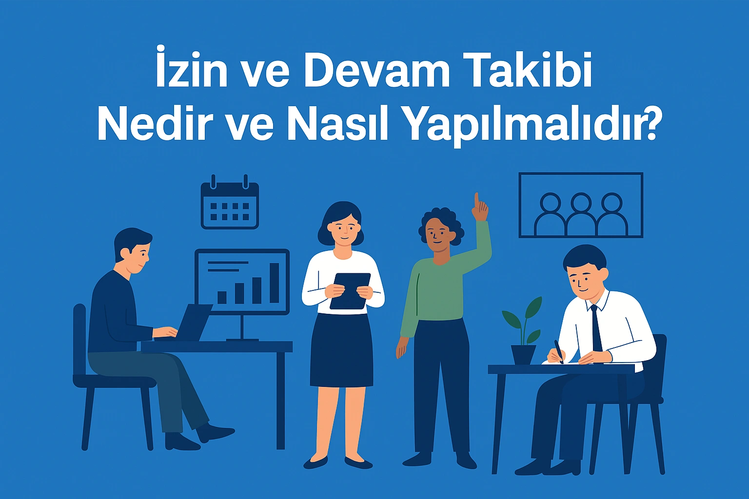 İzin ve Devam Takibi Nedir ve Nasıl Yapılmalıdır