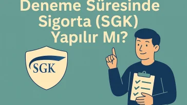 Deneme Süresinde Sigorta (SGK) Yapılır mı?
