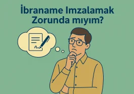 İbraname İmzalamak Zorunda mıyım?