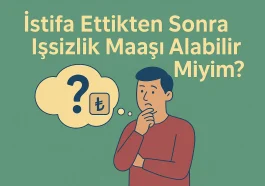 İstifa Ettikten Sonra İşsizlik Maaşı Alabilir Miyim?