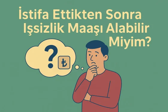İstifa Ettikten Sonra İşsizlik Maaşı Alabilir Miyim?
