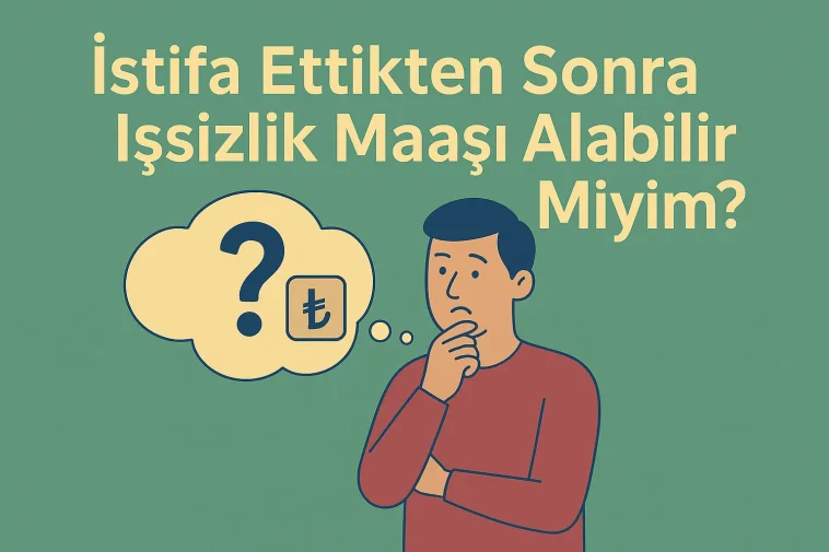 İstifa Ettikten Sonra İşsizlik Maaşı Alabilir Miyim?