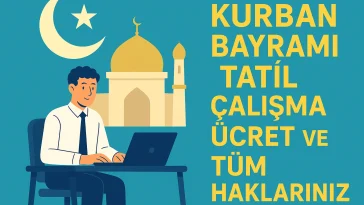 Kurban Bayramı Tatil Çalışma Ücret ve Tüm Haklarınız