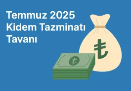 Temmuz 2025 Kıdem Tazminatı