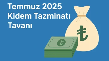 Temmuz 2025 Kıdem Tazminatı